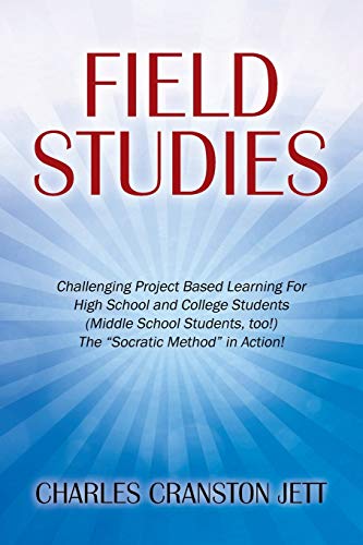 Field Studies: Challenging Project Based Learning For High School and College Students (Middle School Students, too!) The Socratic Method in Action!