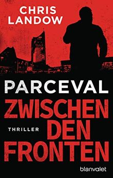 Parceval - Zwischen den Fronten: Thriller (Ralf Parceval, Band 4)