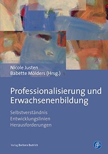 Professionalisierung und Erwachsenenbildung: Selbstverständnis - Entwicklungslinien - Herausforderungen