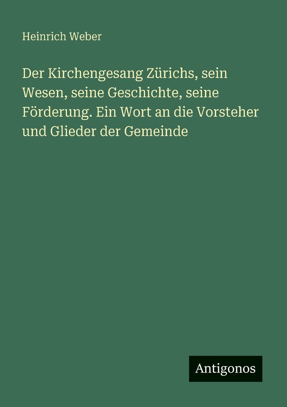 Der Kirchengesang Zürichs, sein Wesen, seine Geschichte, seine Förderung. Ein Wort an die Vorsteher und Glieder der Gemeinde