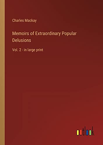 Memoirs of Extraordinary Popular Delusions: Vol. 2 - in large print