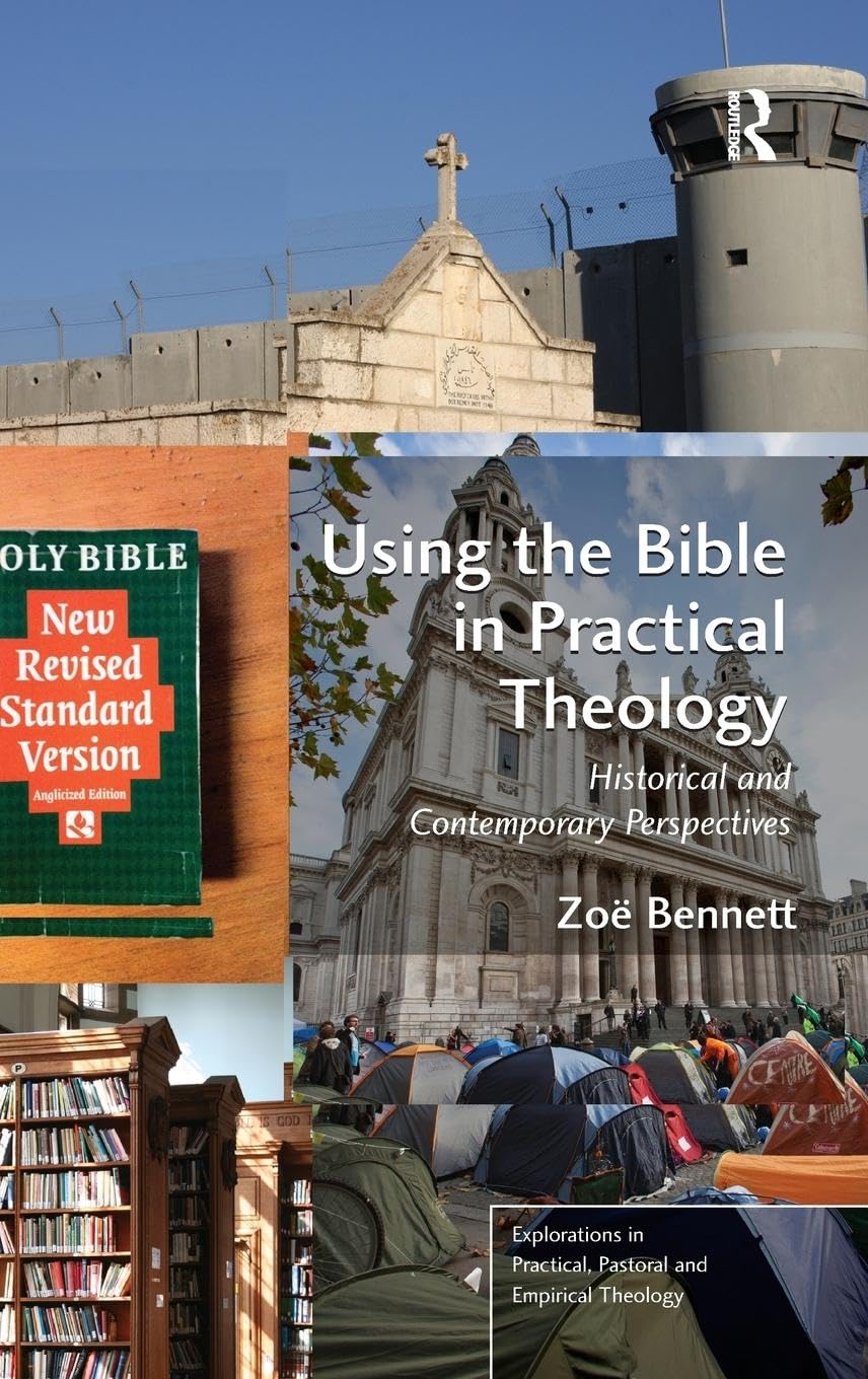 Using the Bible in Practical Theology: Historical and Contemporary Perspectives (Explorations in Practical, Pastoral and Empirical Theology)