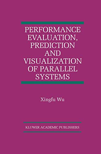 Performance Evaluation, Prediction and Visualization of Parallel Systems (The International Series on Asian Studies in Computer and Information Science, 4, Band 4)