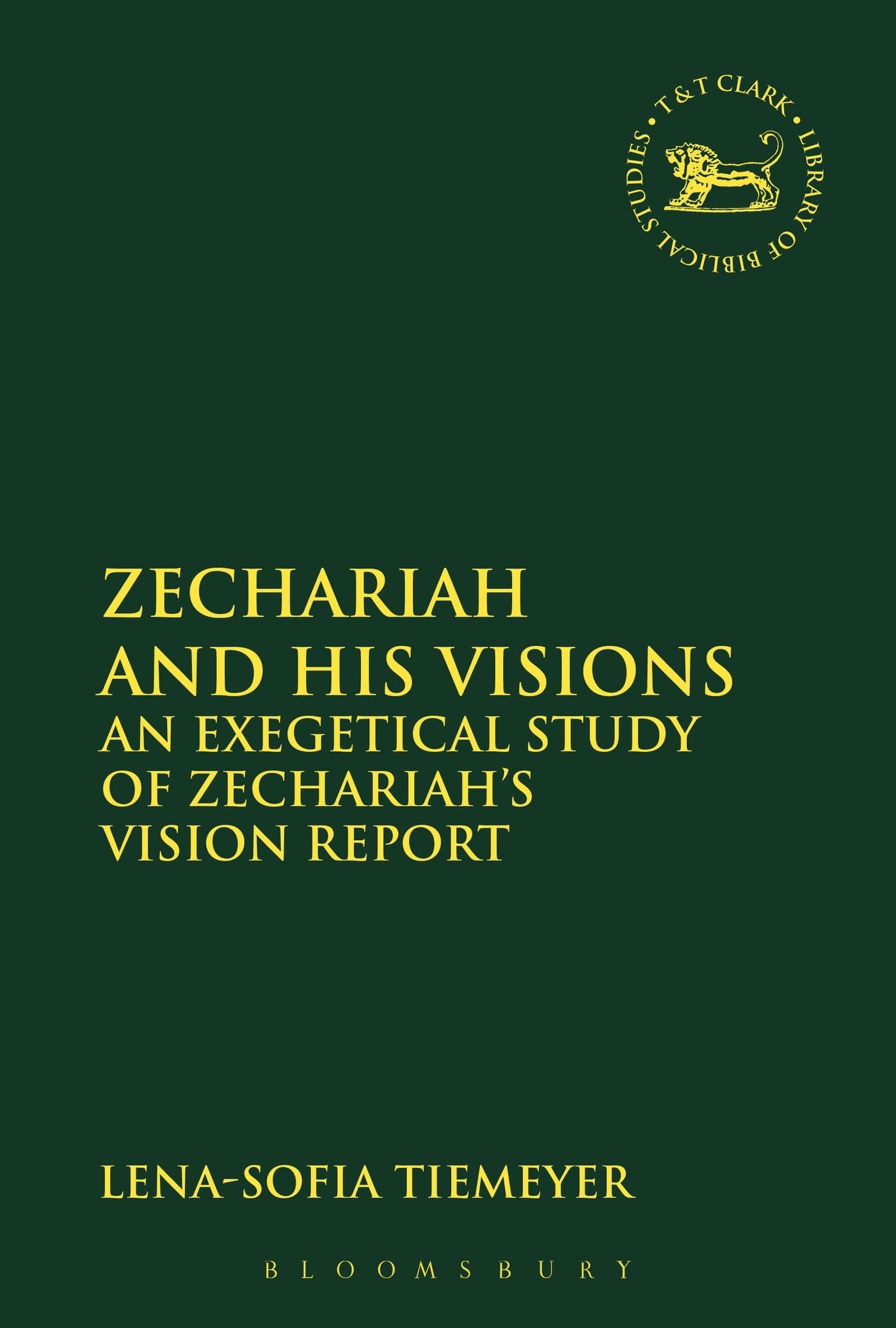 Zechariah and His Visions: An Exegetical Study of Zechariah's Vision Report (The Library of Hebrew Bible/Old Testament Studies, Band 605)