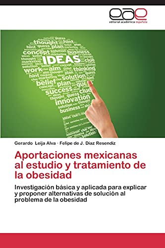 Aportaciones mexicanas al estudio y tratamiento de la obesidad: Investigación básica y aplicada para explicar y proponer alternativas de solución al problema de la obesidad