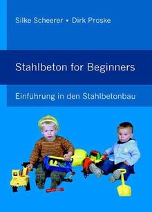 Stahlbeton for Beginners: Einführung in den Stahlbetonbau