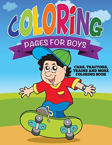 Coloring Pages For Boys: Cars, Tractors, Trains and More Coloring Book