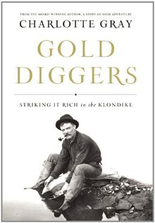 Gold Diggers: Striking It Rich in the Klondike