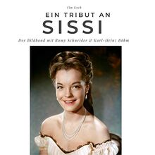 Ein Tribut an Sissi: Der Bildband mit Romy Schneider & Karl-Heinz Böhm: Der Bildband mit Romy Schneider & Karl-Heinz Böhm. Sonderausgabe, verfügbar nur bei Amazon