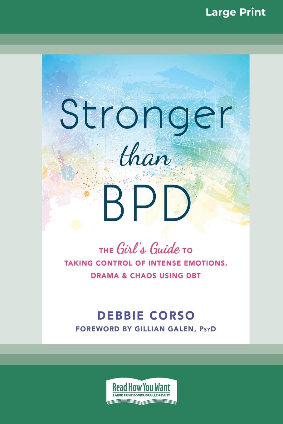 Stronger Than BPD: The Girl's Guide to Taking Control of Intense Emotions, Drama, and Chaos Using DBT (16pt Large Print Format)