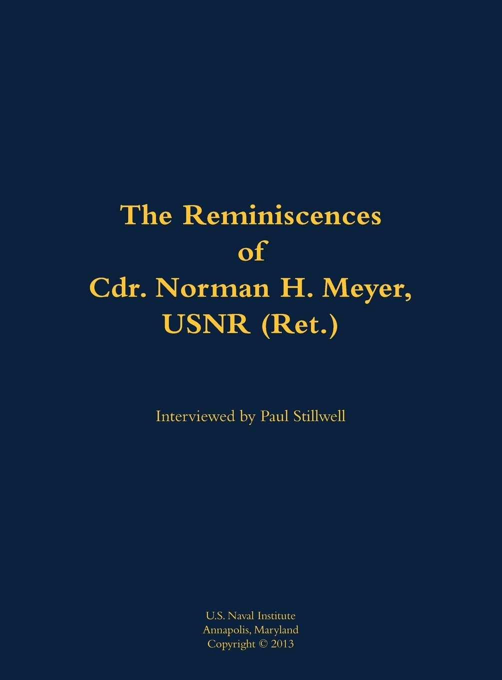 The Reminiscences of Cdr. Norman H. Meyer, USN (Ret.): 1913-2006
