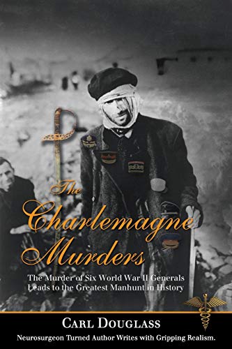 The Charlemagne Murders: The Murder of Six World War II Generals Leads to the Greatest Manhunt in History