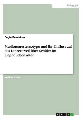 Musikgenrestereotype und ihr Einfluss auf das Lehrerurteil über Schüler im jugendlichen Alter