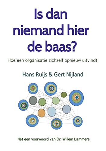 Is dan niemand hier de baas? Zonder baas is het leven een stuk aangenamer!: Hoe een organisatie zichzelf opnieuw uitvindt