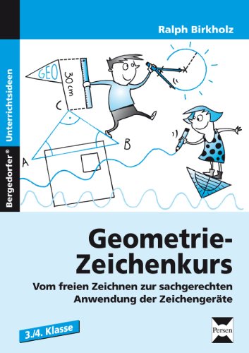 Geometrie-Zeichenkurs: Vom freien Zeichnen zur sachgerechten Anwendung der Zeichengeräte (3. und 4. Klasse)