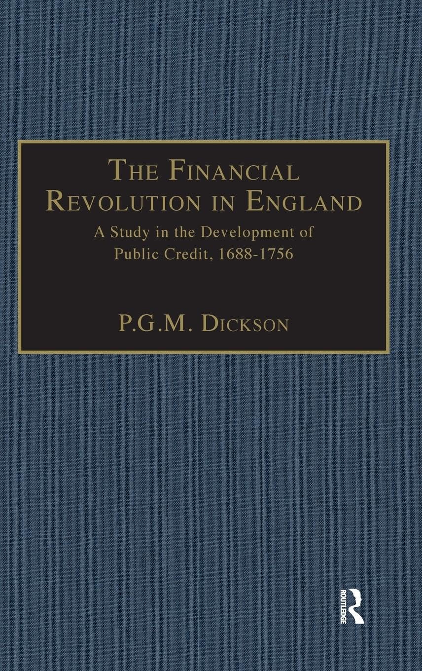 The Financial Revolution in England: A Study in the Development of Public Credit, 1688-1756 (Modern Revivals in History)