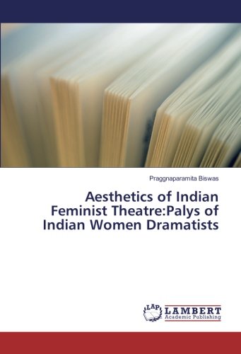 Aesthetics of Indian Feminist Theatre:Palys of Indian Women Dramatists
