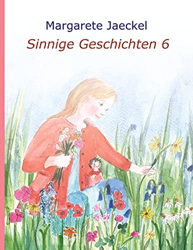 Sinnige Geschichten 6 (Sinnige Geschichten von Margarete Jaeckel)