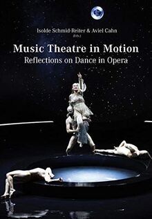 Music Theatre in Motion: Reflections on Dance in Opera (Schriften der Europäischen Musiktheater-Akademie)