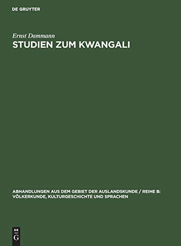 Studien zum Kwangali: Grammatik, Texte, Glossar (Abhandlungen aus dem Gebiet der Auslandskunde / Reihe B: Völkerkunde, Kulturgeschichte und Sprachen, 63; 35, Band 63)