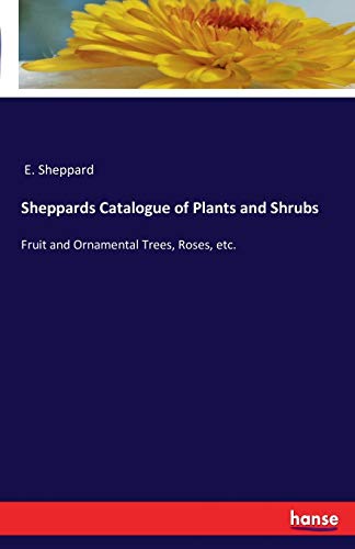 Sheppards Catalogue of Plants and Shrubs: Fruit and Ornamental Trees, Roses, etc.
