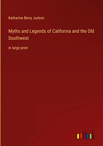 Myths and Legends of California and the Old Southwest: in large print