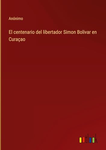 El centenario del libertador Simon Bolivar en Curaçao