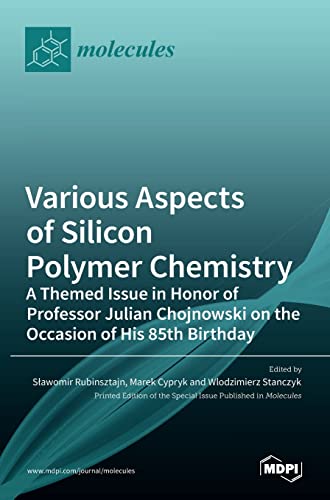 Various Aspects of Silicon Polymer Chemistry: A Themed Issue in Honor of Professor Julian Chojnowski on the Occasion of His 85th Birthday: A Themed ... on the Occasion of His 85th Birthday