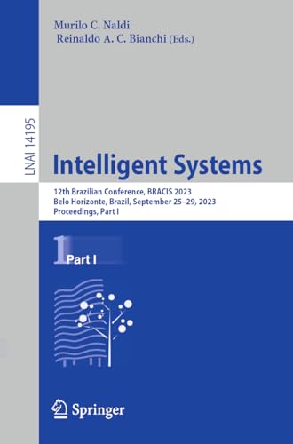 Intelligent Systems: 12th Brazilian Conference, BRACIS 2023, Belo Horizonte, Brazil, September 25–29, 2023, Proceedings, Part I (Lecture Notes in Computer Science, 14195, Band 14195)