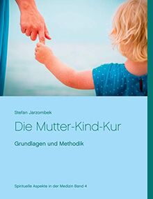 Die Mutter-Kind-Kur: Grundlagen und Methodik (Spirituelle Aspekte in der Medizin)