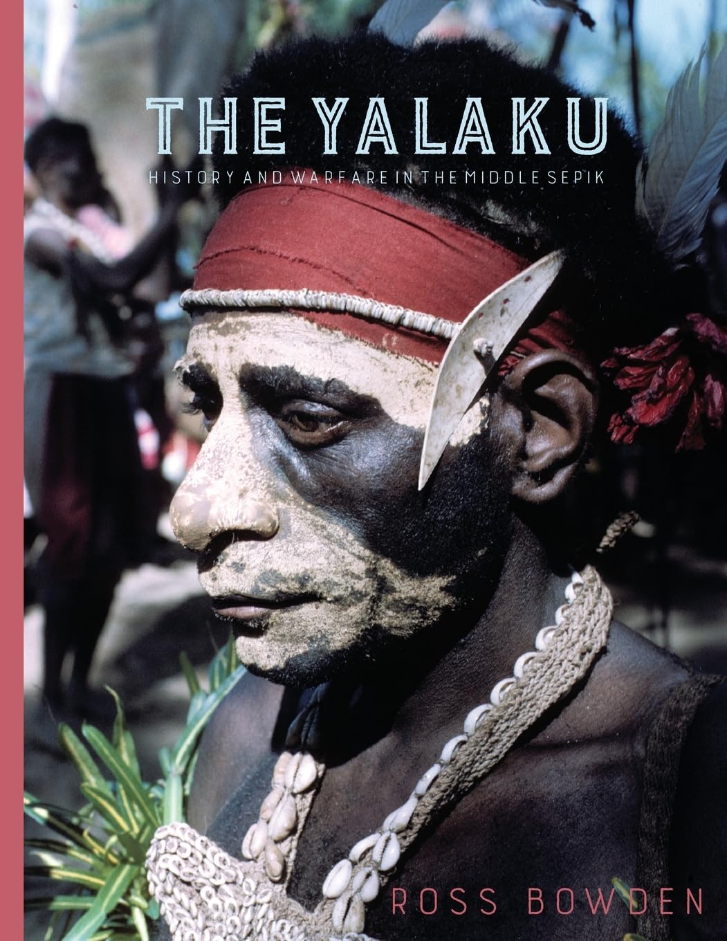 The Yalaku: History and Warfare in the Middle Sepik