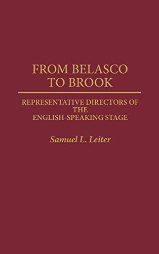 From Belasco to Brook: Representative Directors of the English-Speaking Stage (Contributions in Drama & Theatre Studies)