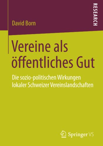 Vereine als öffentliches Gut: Die sozio-politischen Wirkungen lokaler Schweizer Vereinslandschaften