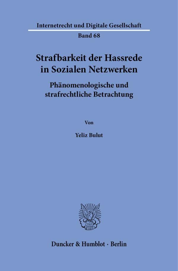 Strafbarkeit der Hassrede in Sozialen Netzwerken: Phänomenologische und strafrechtliche Betrachtung (Internetrecht und Digitale Gesellschaft)