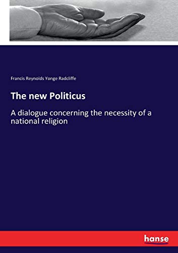 The new Politicus: A dialogue concerning the necessity of a national religion