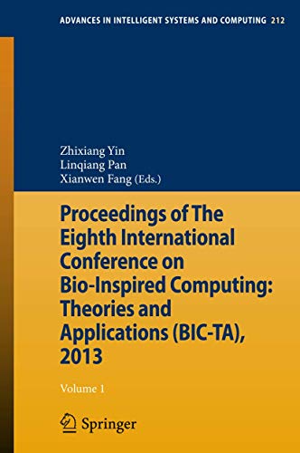 Proceedings of The Eighth International Conference on Bio-Inspired Computing: Theories and Applications (BIC-TA), 2013 (Advances in Intelligent Systems and Computing, 212, Band 212)