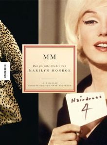 MM - Das private Archiv von Marilyn Monroe. Eine Biographie mit nie zuvor gezeigten Bildern und bislang unveröffentlichten Dokumenten