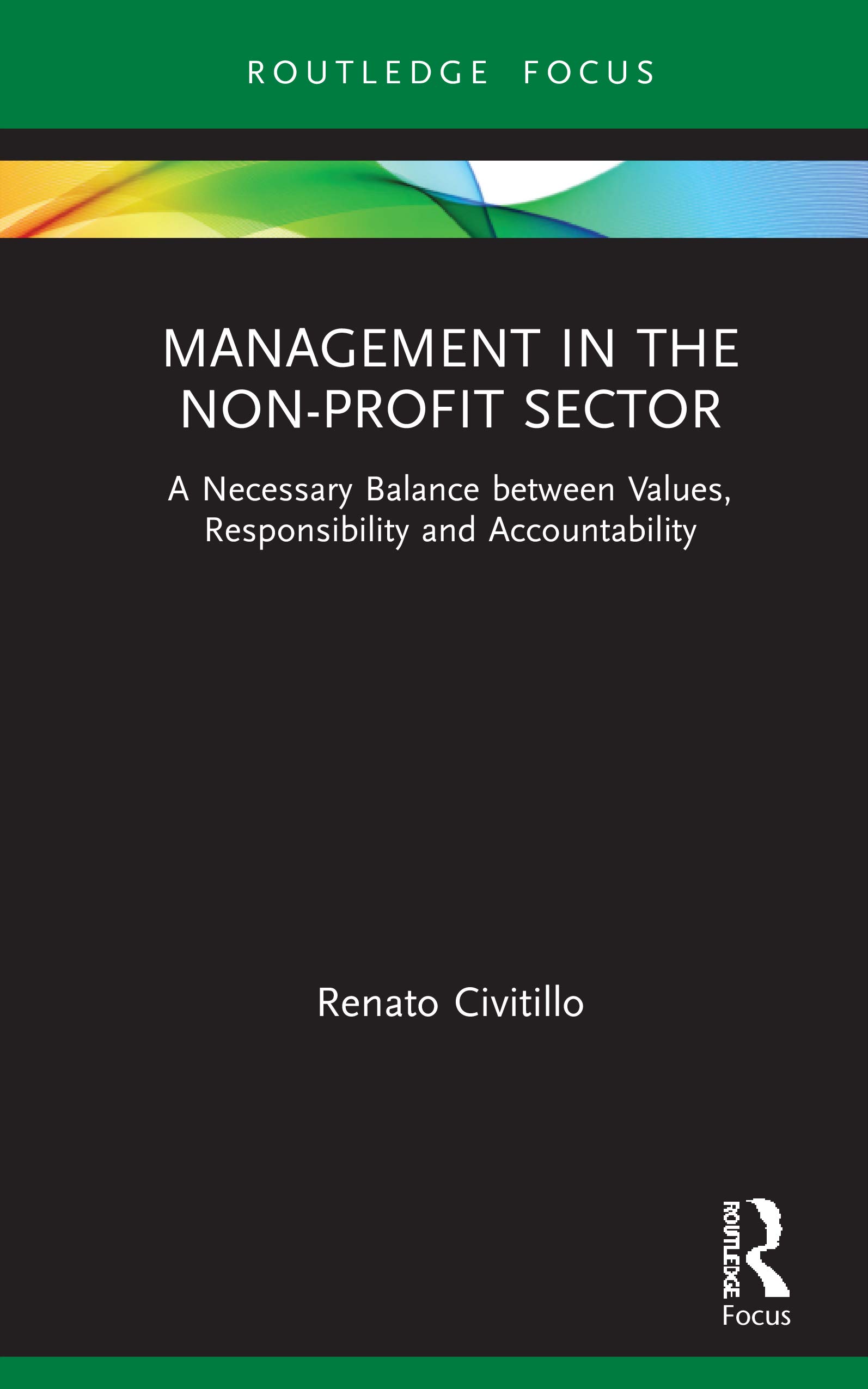 Management in the Non-Profit Sector: A Necessary Balance between Values, Responsibility and Accountability (Routledge Focus on Business and Management)