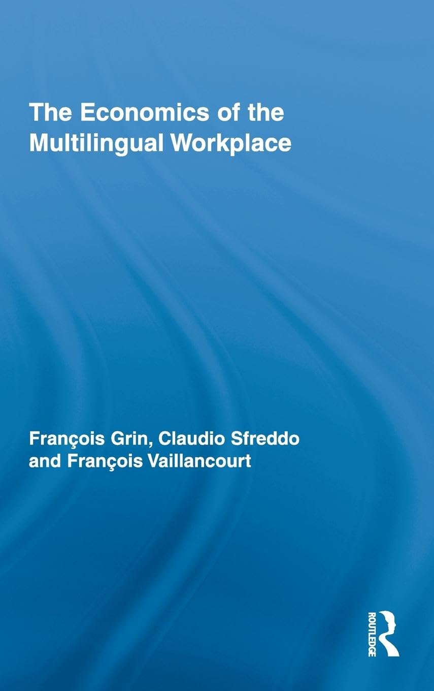 The Economics of the Multilingual Workplace (Routledge Studies in Sociolinguistics, 2, Band 2)