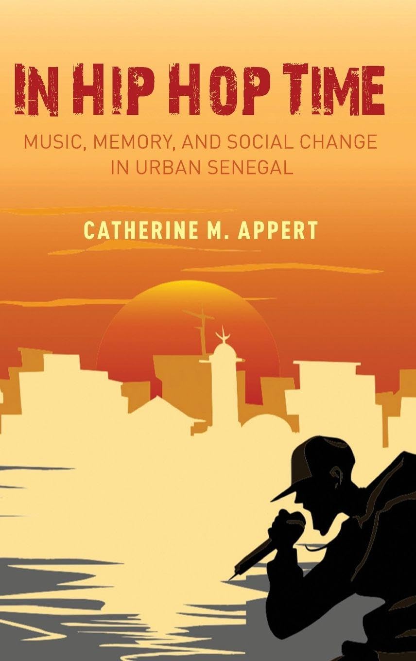 In Hip Hop Time: Music, Memory, and Social Change in Urban Senegal