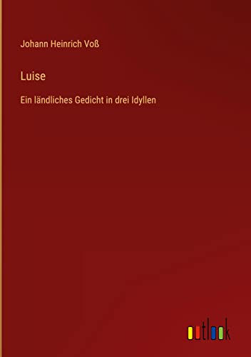 Luise: Ein ländliches Gedicht in drei Idyllen