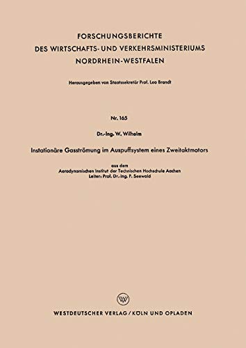 Instationäre Gasströmung im Auspuffsystem eines Zweitaktmotors (Forschungsberichte des Wirtschafts- und Verkehrsministeriums Nordrhein-Westfalen) ... Nordrhein-Westfalen, 165, Band 165)