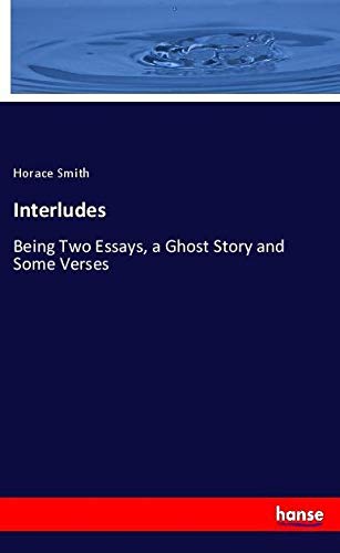 Interludes: Being Two Essays, a Ghost Story and Some Verses