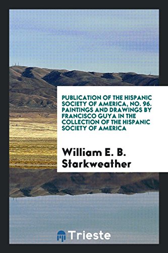 Publication of the Hispanic society of America, No. 96. Paintings and drawings by Francisco Guya in the collection of the Hispanic society of America