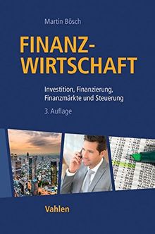 Finanzwirtschaft: Investition, Finanzierung, Finanzmärkte und Steuerung