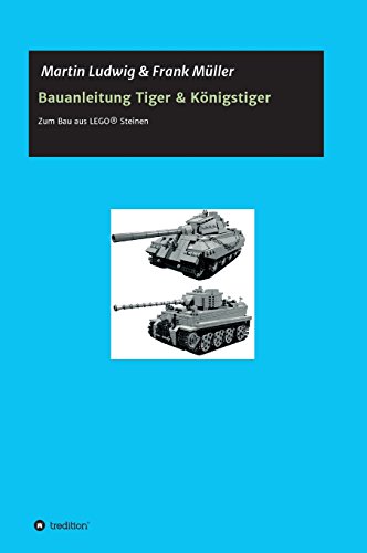 Bauanleitung Tiger & Königstiger: Bauanleitung zum Bau aus LEGO® Steinen