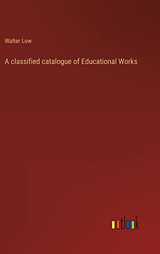A classified catalogue of Educational Works