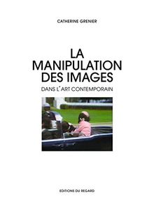 La manipulation des images dans l'art contemporain : falsification, mythologisation, théâtralisation