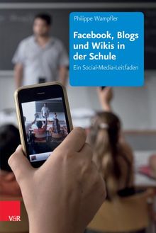 Facebook, Blogs und Wikis in der Schule: Ein Social-Media-Leitfaden