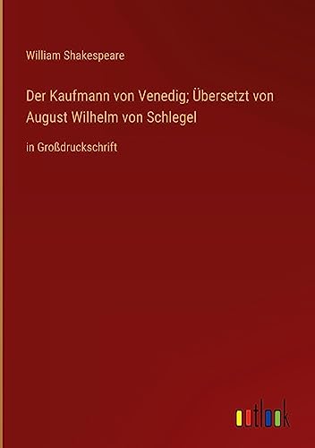 Der Kaufmann von Venedig; Übersetzt von August Wilhelm von Schlegel: in Großdruckschrift